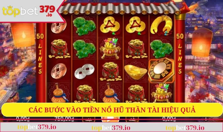 Các bước vào tiền nổ hũ thần tài hiệu quả