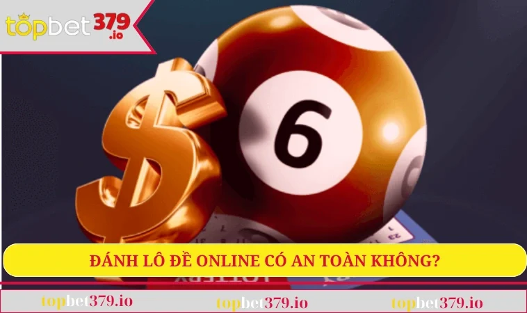 Đánh lô đề online có an toàn không
