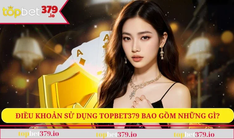 Điều khoản sử dụng TOPBET379 2 Điều khoản sử dụng TOPBET379 bao gồm những gì?