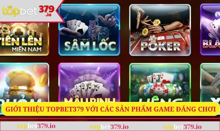 Giới thiệu TOPBET379 3 Giới thiệu Topbet379 với các sản phẩm game đáng chơi