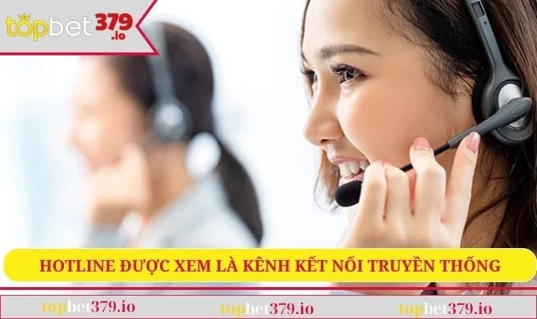 Liên hệ TOPBET379 1 Hotline là kênh kết nối truyền thống