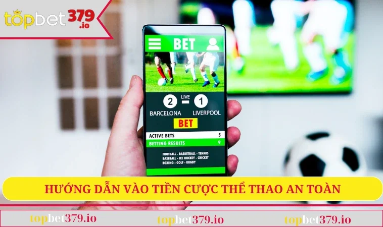 Thể Thao TOPBET379 3 Hướng dẫn vào tiền cược thể thao an toàn