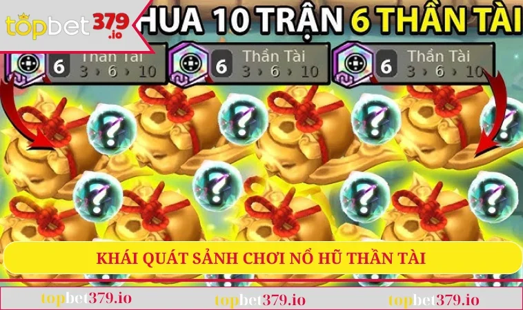 Khái quát sảnh chơi nổ hũ Thần Tài 