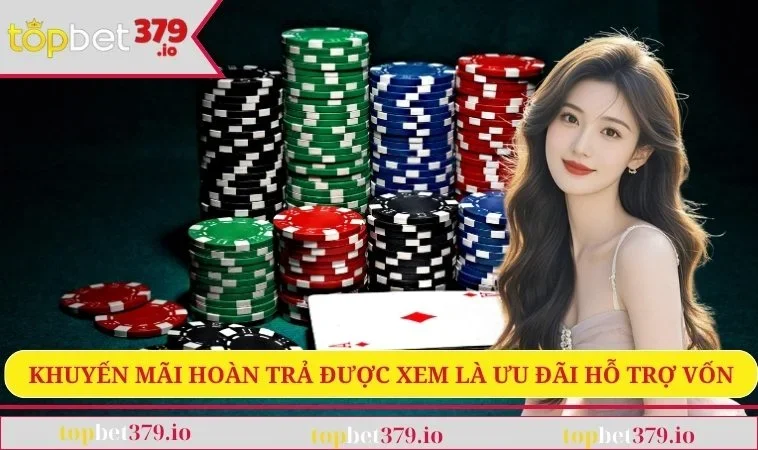 TOPBET379 37 Khuyến mãi hoàn trả được xem là ưu đãi hỗ trợ vốn