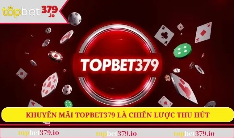 Khuyến Mãi TOPBET379 1 Khuyến mãi TOPBET379 là chiến lược thu hút thành viên
