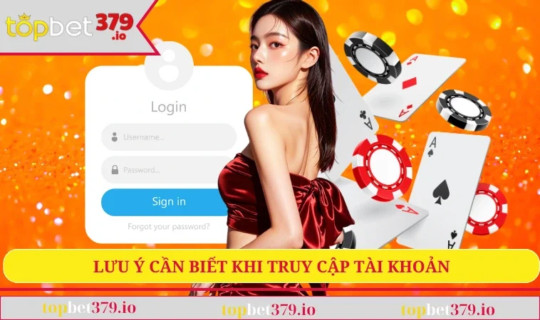 Đăng Nhập TOPBET379 3 Lưu ý cần biết khi truy cập tài khoản