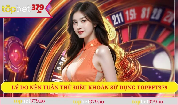 Điều khoản sử dụng TOPBET379 1 Lý do nên tuân thủ điều khoản sử dụng TOPBET379