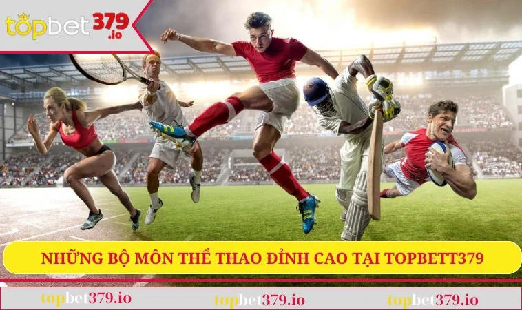 Thể Thao TOPBET379 1 Những bộ môn thể thao đỉnh cao tại TopBetT379