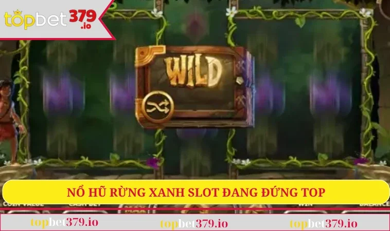 Nổ hũ rừng xanh slot đang đứng top