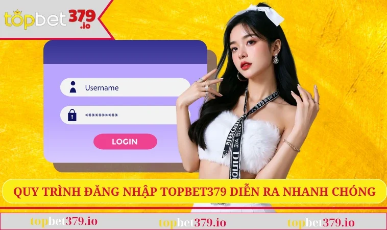 Đăng Nhập TOPBET379 1 Quy trình đăng nhập TOPBET379 diễn ra nhanh chóng