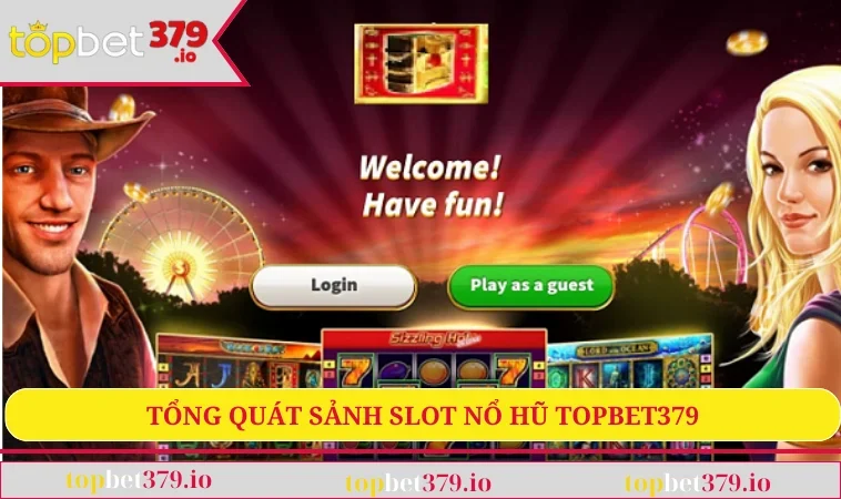 Nổ Hũ TOPBET379 1 Tổng quát sảnh slot nổ hũ Topbet379