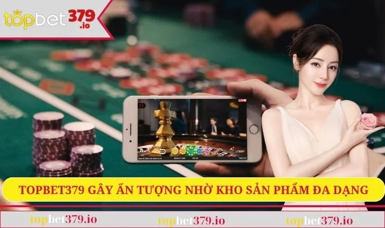 TOPBET379 29 TOPBET379 gây ấn tượng nhờ kho sản phẩm đa dạng